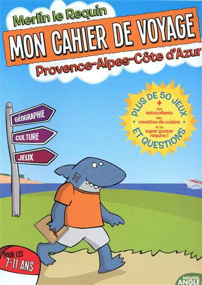 Mon cahier de voyage Provence-Alpes-Côte d'Azur : pour les 7-11 ans : plus de 50 jeux et questions