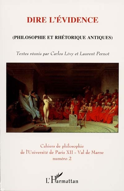 Cahiers de philosophie de l'Université de Paris XII-Val de Marne. Vol. 2. Dire l'évidence : philosophie et rhétorique antiques