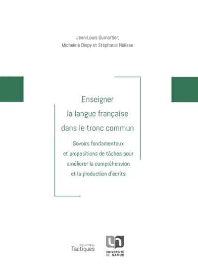 Enseigner la langue française dans le tronc commun : savoirs fondamentaux et propositions de tâches pour améliorer la compréhension et la production d'écrits