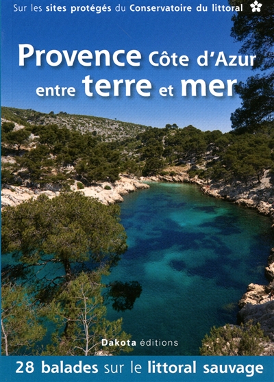 Provence, Côte d'Azur entre terre et mer : 28 balades sur les sites du Conservatoire du littoral
