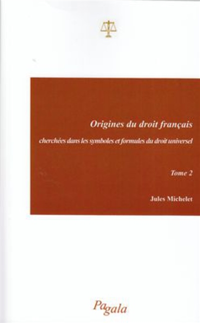 Origines du droit français, cherchées dans les symboles et formules du droit universel. Vol. 2