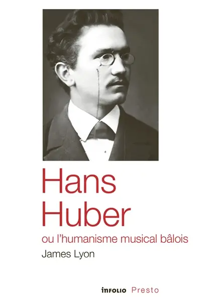 Hans Huber ou L'humanisme musical bâlois