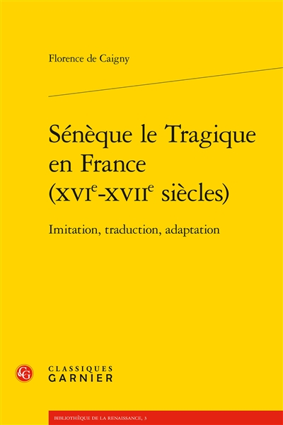 Sénèque le Tragique en France (XVIe-XVIIe siècles) : imitation, traduction, adaptation