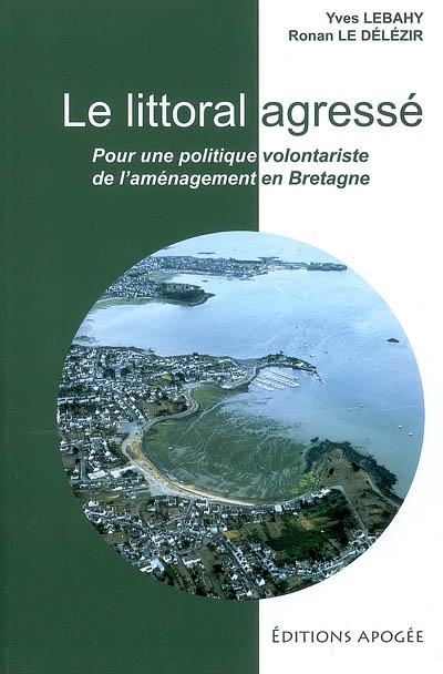 Le littoral agressé : pour une politique volontariste de l'aménagement en Bretagne