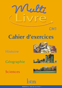 Multilivre, histoire, géographie, sciences, CM1 : cahier d'exercices