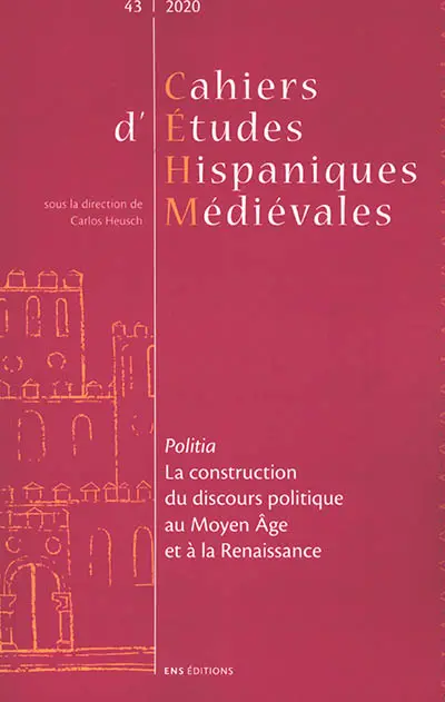 Cahiers d'études hispaniques médiévales, n° 43. Politia : la construction du discours politique au Moyen Age et à la Renaissance