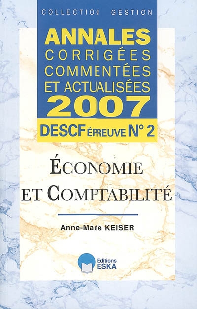 economie et comptabilité, descf épreuve n° 2 : annales corrigées, commentées et actualisées 2007