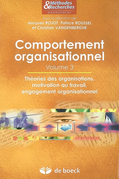 Comportement organisationnel. Vol. 3. Théorie des organisations, motivation au travail, engagement organisationnel
