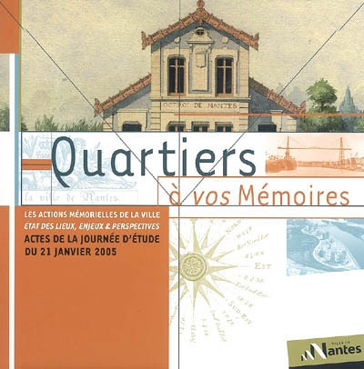 Quartiers à vos mémoires : les actions mémorielles de la ville, état des lieux, enjeux & perspectives : actes de la journée d'étude du 21 janvier 2005