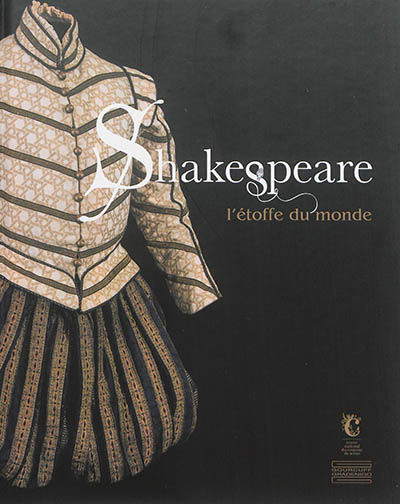 Shakespeare, l'étoffe du monde : exposition, Moulins, Centre national du costume de scène, du 14 juin 2014 au 4 janvier 2015