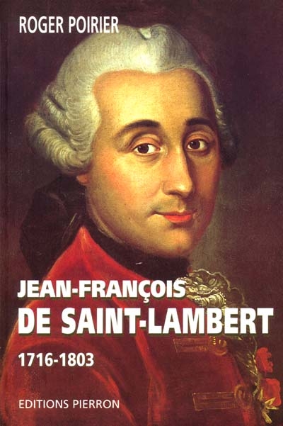 Jean-François de Saint-Lambert (1716-1803) : sa vie, son oeuvre