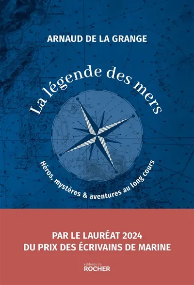 La légende des mers : héros, mystères & aventures au long cours : récits
