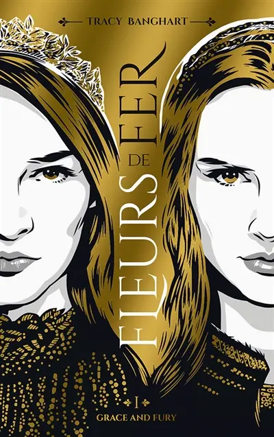 Grace and fury. Vol. 1. Fleurs de fer