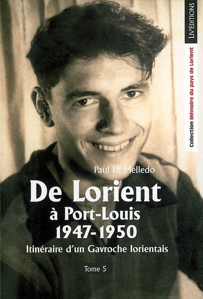 Itinéraire d'un Gavroche lorientais. Vol. 5. De Lorient à Port-Louis, 1947-1950
