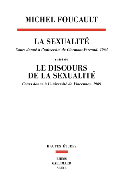 La sexualité : cours donné à l'université de Clermont-Ferrand (1964). Le discours de la sexualité : cours donné à l'université de Vincennes (1969)