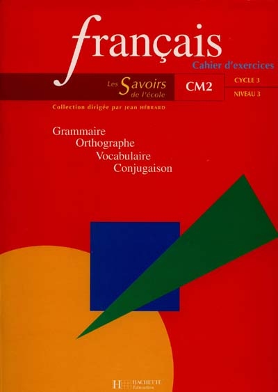 Français, CM2 cycle 3 niveau 3 : grammaire, orthographe, vocabulaire, conjugaison : cahier d'exercices