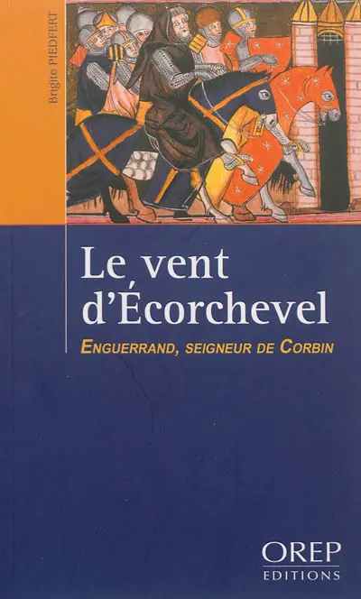 Le vent d'Ecorchevel. Vol. 1. Enguerrand, seigneur de Corbin