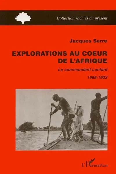 Explorations au coeur de l'Afrique : le commandant Lenfant, 1865-1923