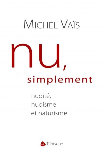 Nu, simplement : nudité, nudisme et naturisme
