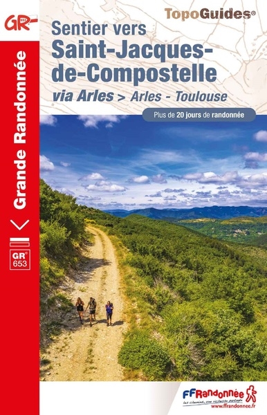 Sentier vers Saint-Jacques-de-Compostelle via Arles : Arles-Toulouse, GR 653 : plus de 20 jours de randonnée