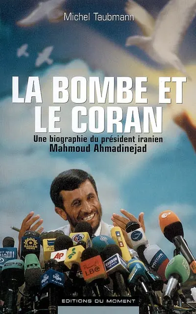 La bombe et le Coran : une biographie du président iranien Mahmoud Ahmadinejad