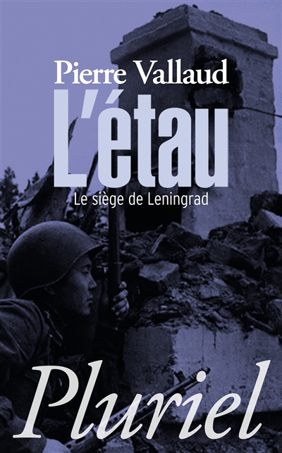 L'étau : le siège de Leningrad, juin 1941-janvier 1944