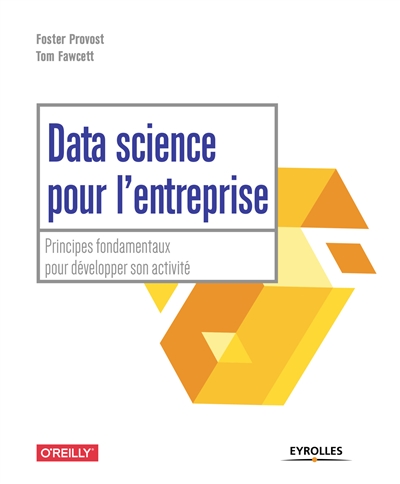 Data science pour l'entreprise : principes fondamentaux pour développer son activité