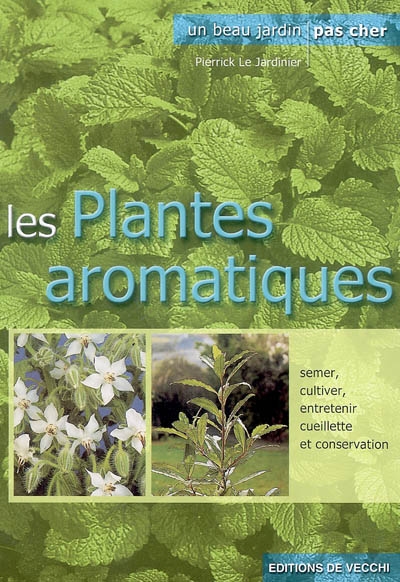 Les plantes aromatiques : semer, cultiver, entretenir, cueillette et conservation