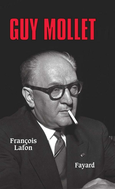 Guy Mollet : itinéraire d'un socialiste controversé (1905-1975)