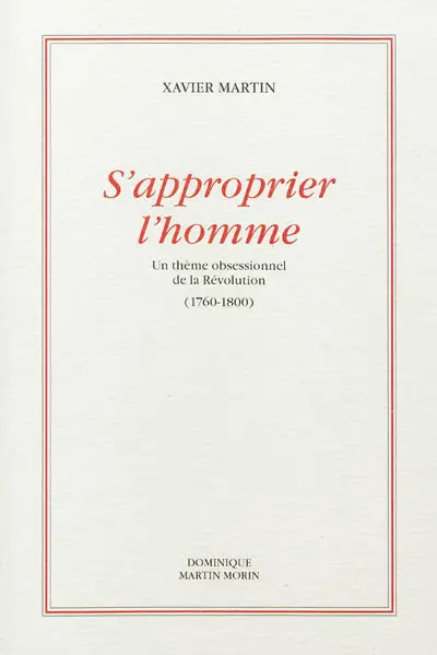 S'approprier l'homme : un thème obsessionnel de la Révolution (1760-1800)