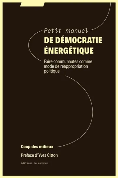 Petit manuel de démocratie énergétique : faire communautés comme mode de réappropriation politique