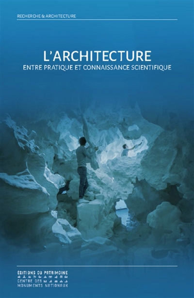 L'architecture : entre pratique et connaissance scientifique : actes de la rencontre du 16 janvier 2015 au Collège de France