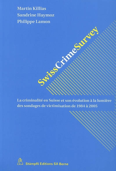 Swiss crime survey : la criminalité en Suisse et son évolution à la lumière des sondages de victimisation de 1984 à 2005