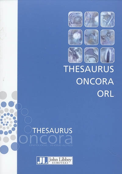 Thesaurus Oncora ORL : cancers de la cavité buccale, cancers de l'oropharynx, cancers de l'hypopharynx, cancers du larynx, cancers des fosses nasales et sinus paranasaux, cancer du cavum, cancer des glandes salivaires...