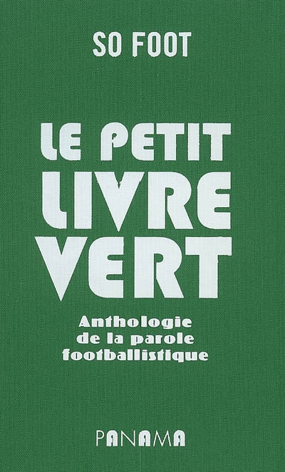 Le petit livre vert : anthologie de la parole footballistique