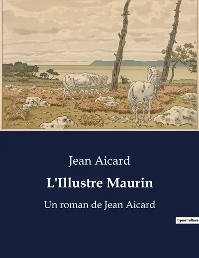 L'Illustre Maurin : Les aventures rocambolesques de Maurin des Maures dans la Provence du XIXe siècle