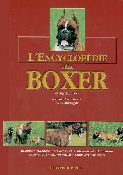L'encyclopédie du boxer : histoire, standard, caractère et comportement, éducation, alimentation, reproduction, santé, hygiène, soins