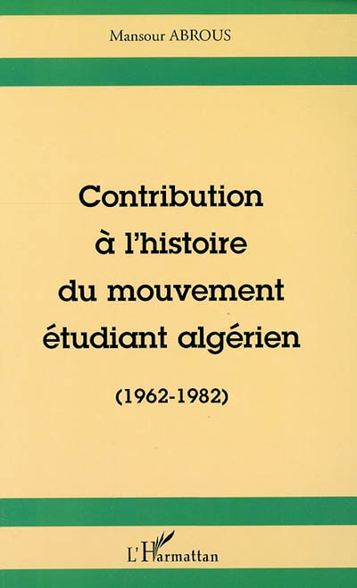 Contribution à l'histoire du mouvement étudiant algérien (1962-1982)