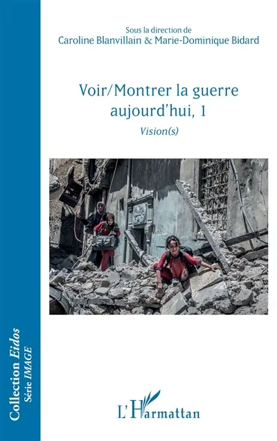 Voir-montrer la guerre aujourd'hui. Vol. 1. Vision(s)