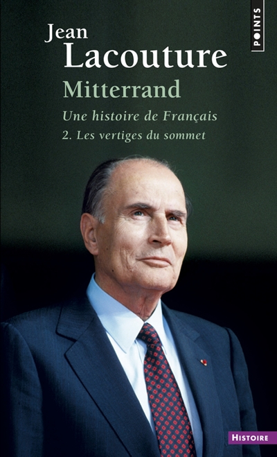 François Mitterrand, une histoire de Français. Vol. 2. Les vertiges du sommet