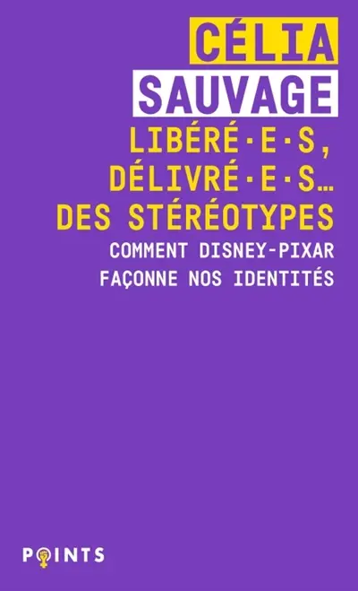 Libéré.e.s, délivré.e.s... des stéréotypes : comment Disney-Pixar façonne nos identités