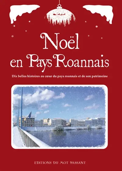 Noël en pays roannais : dix belles histoires au coeur du pays roannais et de son patrimoine