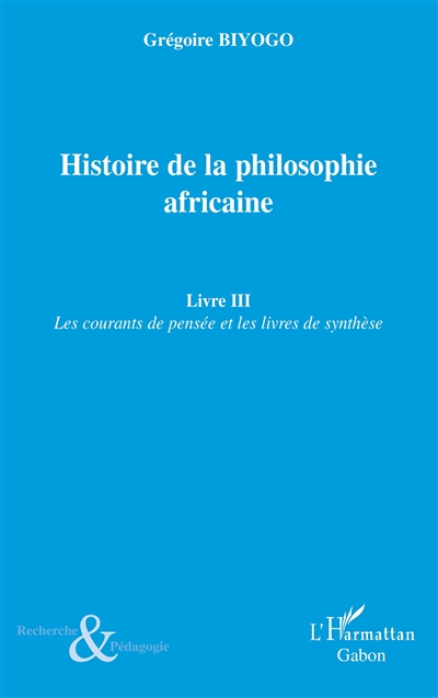 Histoire de la philosophie africaine. Vol. 3. Les courants de pensée et les livres de synthèse