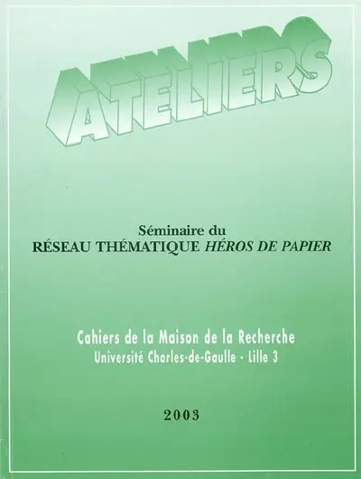 Ateliers, n° 29. Séminaire du Réseau thématique Héros de papier