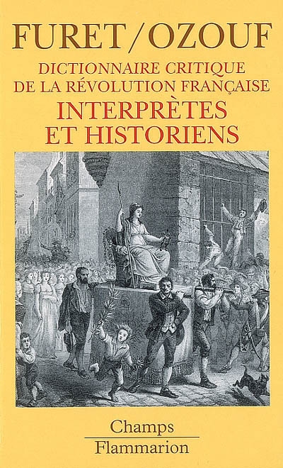 Dictionnaire critique de la Révolution française. Vol. 5. Interprètes et historiens