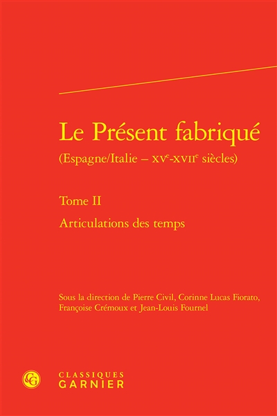 Le présent fabriqué : Espagne-Italie, XVe-XVIIe siècles. Vol. 2. Articulations des temps