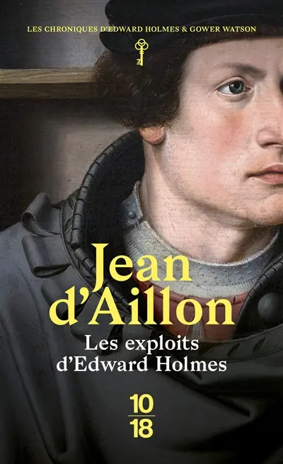 Les chroniques d'Edward Holmes et Gower Watson. Les exploits d'Edward Holmes : les chroniques d'Edward Holmes sous la régence du duc de Bedford et durant la cruelle et sanglante guerre entre les Armagnacs et les Bourguignons