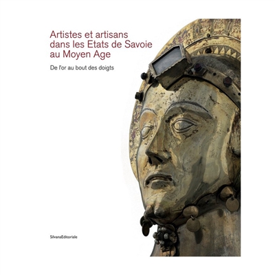 Artistes et artisans dans les Etats de Savoie au Moyen Age : de l'or au bout des doigts