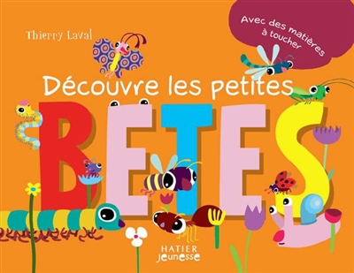 Découvre les petites bêtes : avec des matières à toucher