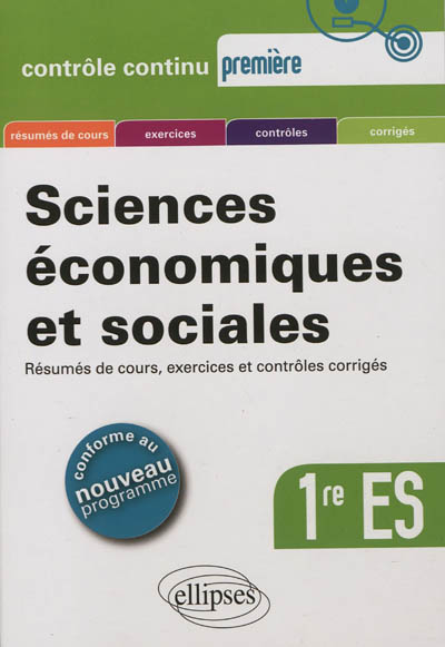 Sciences économiques et sociales 1re ES : résumés de cours, exercices et contrôles corrigés : conforme au nouveau programme